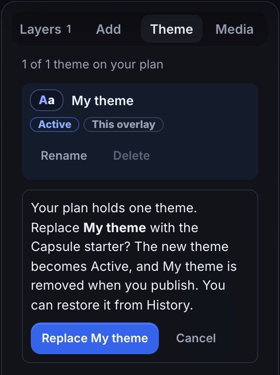 On a plan with one theme: “1 of 1 theme on your plan”, My theme Active, and the question “Your plan holds one theme. Replace My theme with the Capsule starter? The new theme becomes Active, and My theme is removed when you publish. You can restore it from History.” with Replace My theme and Cancel.